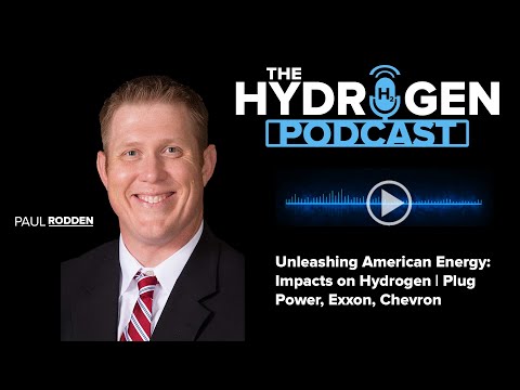 Unleashing American Energy: Impacts on Hydrogen | Plug Power, Exxon, Chevron | The Hydrogen Podcast