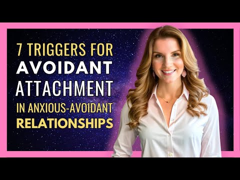 7 Triggers for Avoidant Attachment in Anxious-Avoidant Relationships