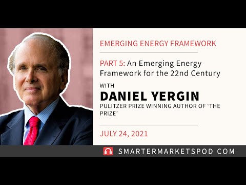 Ep. 35 Daniel Yergin: An Emerging Energy Framework for the 22nd-Century